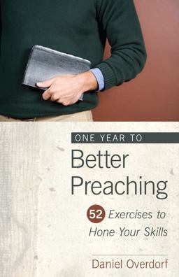 One Year to Better Preaching 52 Exercises to Hone Your Skills  9780825439100 Front Cover