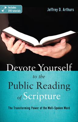 Devote Yourself to the Public Reading of Scripture The Transforming Power of the Well-Spoken Word  9780825442193 Front Cover