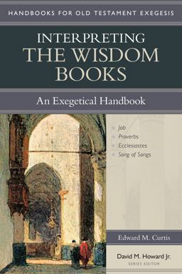 Interpreting the Wisdom Books An Exegetical Handbook  9780825442308 Front Cover