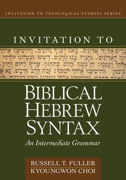 Invitation to Biblical Hebrew Sybntax An Intermediate Grammar  9780825442575 Front Cover