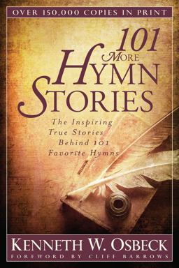 101 More Hymn Stories The Inspiring True Stories Behind 101 Favorite Hymns  9780825442834 Front Cover