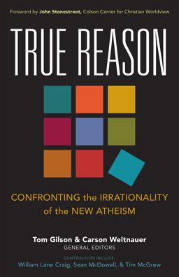 True Reason Confronting the Irrationality of the New Atheism  9780825443381 Front Cover