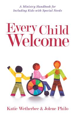 Every Child Welcome A Ministry Handbook for Including Kids with Special Needs  9780825443503 Front Cover
