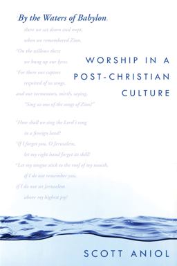 By the Waters of Babylon Worship in a Post-Christian Culture  9780825443770 Front Cover
