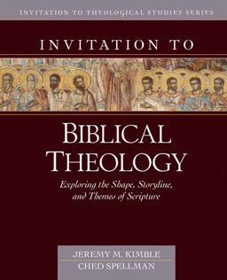 Invitation to Biblical Theology Exploring the Shape, Storyline, and Themes of the Bible  9780825445613 Front Cover