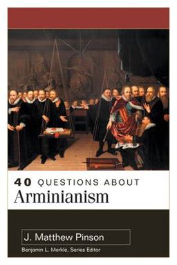 40 Questions About Arminianism:  9780825446856 Front Cover