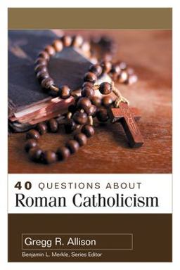 40 Questions About Roman Catholicism:  9780825447167 Front Cover