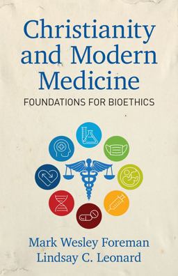 Christianity and Modern Medicine: Foundations for Bioethics  9780825447563 Front Cover