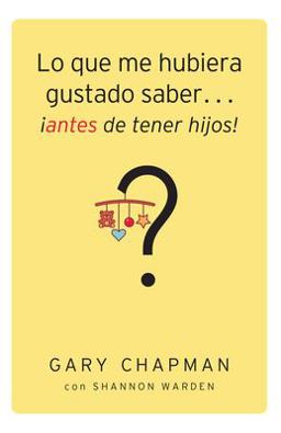 Lo Que Me Hubiera Gustado Saber... antes de Tener Hijos