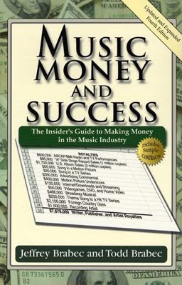 Music, Money, and Success The Insider's Guide to Making Money in the Music Industry 4th 9780825673061 Front Cover