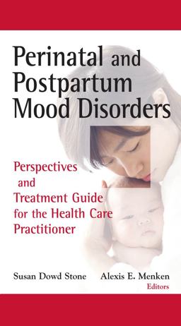 Perinatal and Postpartum Mood Disorders Perspectives and Treatment Guide for the Health Care Practitioner  9780826101167 Front Cover