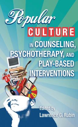 Popular Culture in Counseling, Pschotherpay, and Play-Based Interventions  9780826101181 Front Cover