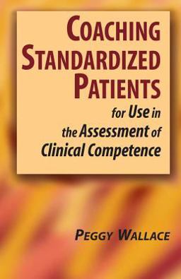 Coaching Standardized Patients For Use in the Assessment of Clinical Competence  9780826102249 Front Cover