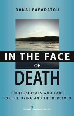 In the Face of Death Professionals Who Care for the Dying and the Bereaved  9780826102560 Front Cover