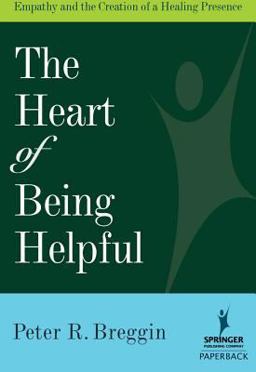 Heart of Being Helpful Empathy and the Creation of a Healing Presence  9780826102744 Front Cover
