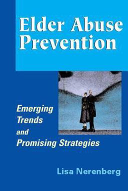 Elder Abuse Prevention Emerging Trends and Promising Strategies  9780826103277 Front Cover