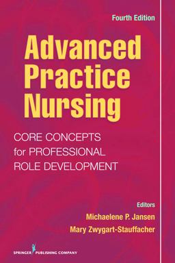 Advanced Practice Nursing Core Concepts for Professional Role Development 4th 9780826105158 Front Cover