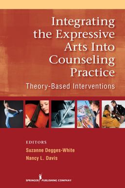 Integrating the Expressive Arts into Counseling Practice Theory-Based Interventions  9780826106063 Front Cover