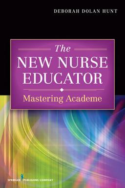 The New Nurse Educator: Mastering Academe  9780826106414 Front Cover