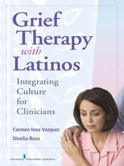 Grief Therapy with Latinos Integrating Culture for Clinicians  9780826106599 Front Cover