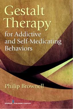 Gestalt Therapy for Addictive and Self-Medicating Behaviors  9780826106957 Front Cover