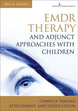 Emdr Therapy and Adjunct Approaches with Children Complex Trauma, Attachment, and Dissociation  9780826106971 Front Cover