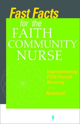 Fast Facts for the Faith Community Nurse Implementing FCN/Parish Nursing in a Nutshell  9780826107121 Front Cover