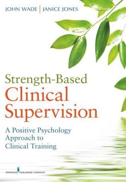 Strength-Based Clinical Supervision A Positive Psychology Approach to Clinical Training  9780826107367 Front Cover