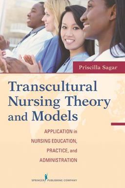 Transcultural Nursing Theory and Models Application in Nursing Education, Practice, and Administration  9780826107480 Front Cover
