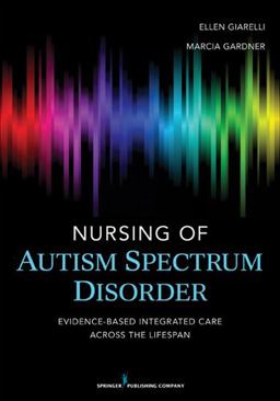 Nursing of Autism Spectrum Disorder Evidence-Based Integrated Care Across the Lifespan  9780826108470 Front Cover