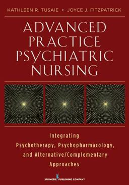 Advanced Practice Psychiatric Nursing Integrating Psychopharmacotherapy, Psychotherapy and CAM into Practice  9780826108708 Front Cover