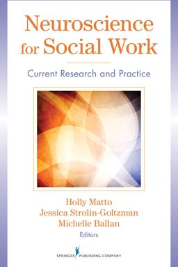 Neuroscience for Social Work: Current Research and Practice  9780826108760 Front Cover