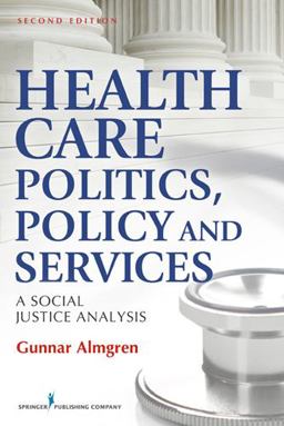 Health Care Politics, Policy, and Services A Social Justice Analysis 2nd 9780826108876 Front Cover