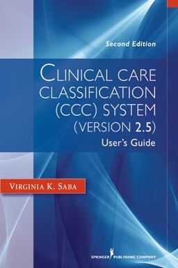 Clinical Care Classification (CCC) System (Version 2. 5), 2nd Edition User's Guide 2nd 9780826109859 Front Cover