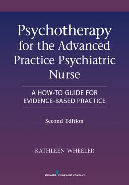 Psychotherapy for the Advanced Practice Psychiatric Nurse A How-To Guide for Evidence-Based Practice 2nd 9780826110008 Front Cover