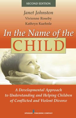 In the Name of the Child A Developmental Approach to Understanding and Helping Children of Conflicted and Violent Divorce 2nd 9780826111272 Front Cover