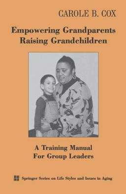 Empowering Grandparents Raising Grandchildren A Training Manual for Group Leaders  9780826113160 Front Cover