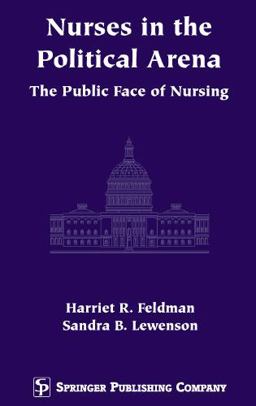 Nurses in the Political Arena The Public Face of Nursing  9780826113313 Front Cover