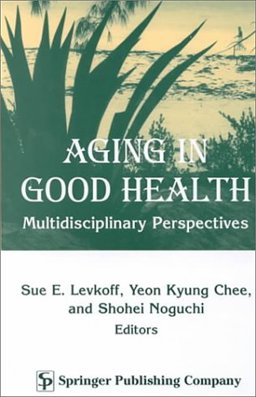 Aging in Good Health Multidiscinplinary Perspectives  9780826113665 Front Cover