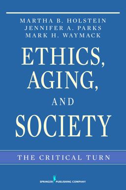 Ethics, Aging, and Society The Critical Turn  9780826116345 Front Cover
