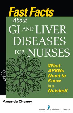 Fast Facts about GI and Liver Diseases for Nurses What Aprns Need to Know in a Nutshell  9780826117243 Front Cover