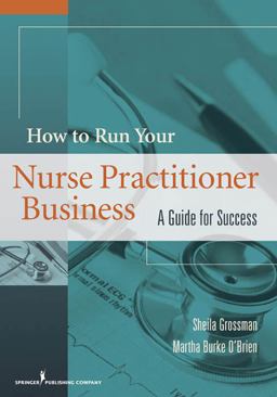 How to Run Your Nurse Practitioner Business A Guide for Success  9780826117625 Front Cover