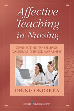 Affective Teaching in Nursing Connecting to Feelings, Values, and Inner Awareness  9780826117922 Front Cover