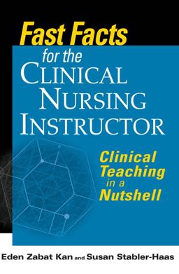 Fast Facts for the Clinical Nursing Instructor Clinical Teaching in a Nutshell  9780826118875 Front Cover