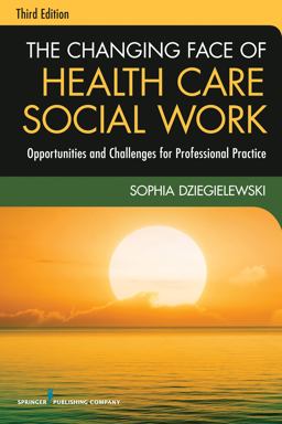 The Changing Face of Health Care Social Work: Opportunities and Challenges for Professional Practice  9780826119421 Front Cover