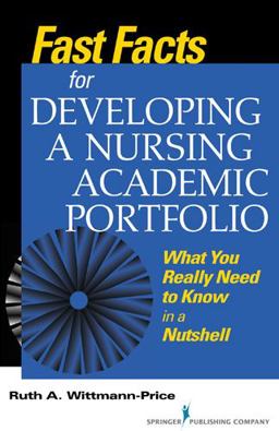 Fast Facts for Developing a Nursing Academic Portfolio What You Really Need to Know in a Nutshell  9780826120380 Front Cover