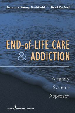 End-of-life Care and Addiction A Family Systems Approach  9780826121417 Front Cover