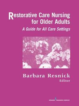 Restorative Care Nursing for Older Adults A Guide for All Care Settings  9780826124548 Front Cover