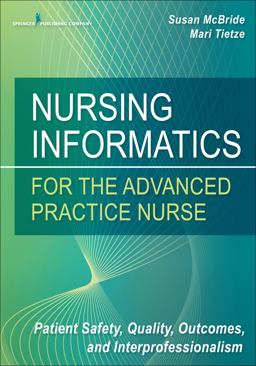 Nursing Informatics for the Advanced Practice Nurse Patient Safety, Quality, Outcomes, and Interprofessionalism  9780826124883 Front Cover