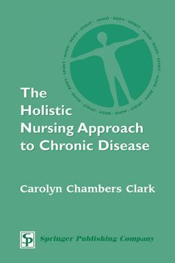 Holistic Nursing Approach to Chronic Disease  9780826125040 Front Cover